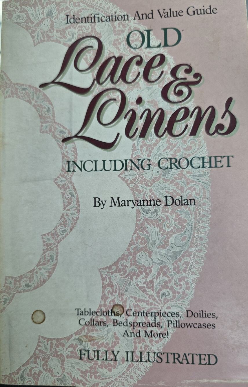 Old Lace and Linens Identification and Value Guide by Maryanne Dolan 1989